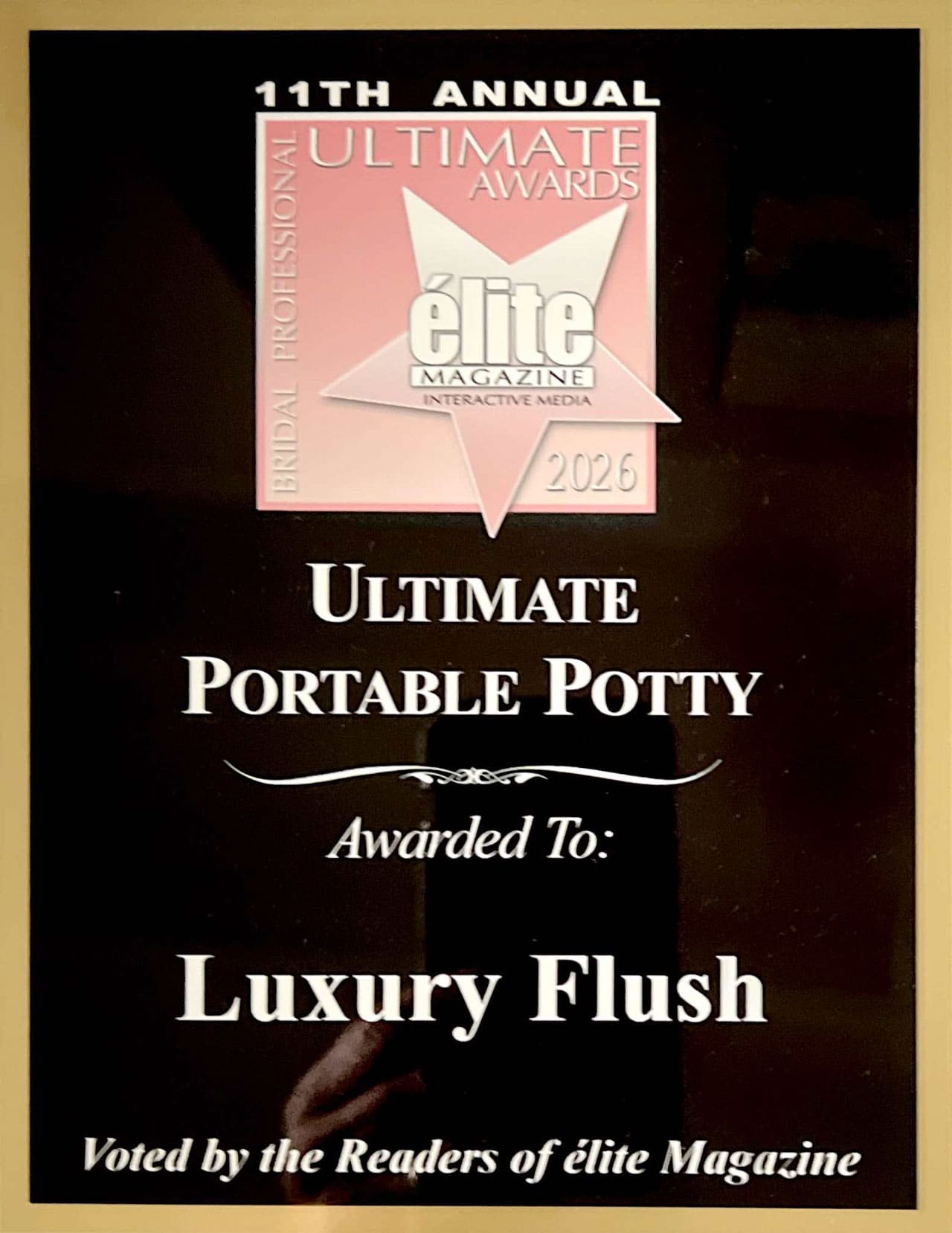 11TH
ANNUAL
ULTIMATE
AWARDS
élite
MAGAZINE
INTERACTIVE MEDIA
2026
ULTIMATE
PORTABLE POTTY
Awarded To:
Luxury Flush
Voted by the Readers of élite Magazine